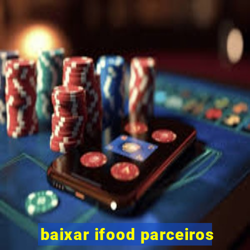 baixar ifood parceiros